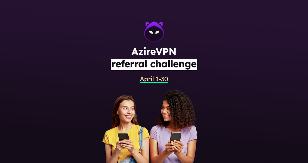 AzireVPN referral challenge is on: refer your friends and win big!